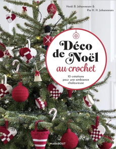 Déco de Noël au crochet. 10 créations pour une ambiance chaleureuse - Johannesen Heidi B. ; Johannesen Pia H. H.