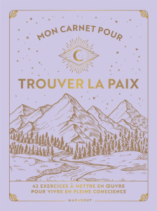 Mon carnet pour trouver la paix. 42 exercices à mettre en oeuvre pour vivre en pleine conscience - Ely Kiki