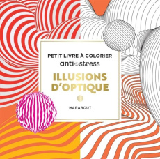 Illusions d'optique. Petit livre à colorier Anti-stress - COLLECTIF
