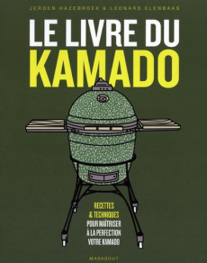 Le livre du kamado. Recettes & techniques pour maîtriser à la perfection votre kamado - Hazebroek Jeroen ; Elenbaas Leonard ; Wortel Erica