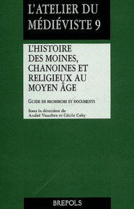 L'histoire des moines, chanoines et religieux au Moyen Age. Guide de recherche et documents - VAUCHEZ