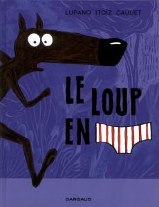 Le loup en slip Tome 1 - Lupano Wilfrid ; Itoïz Mayana ; Cauuet Paul