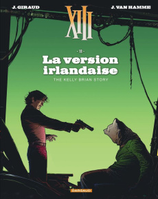 XIII Tome 18 : La version irlandaise. The Kelly Brian Story - Van Hamme Jean ; Giraud Jean