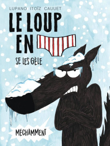 Le loup en slip Tome 2 : Le loup en slip se les gèle méchamment - Lupano Wilfrid ; Itoïz Mayana ; Cauuet Paul