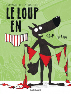 Le loup en slip Tome 3 : Slip hip hip ! - Lupano Wilfrid ; Itoïz Mayana ; Cauuet Paul