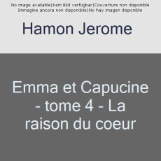 Emma et Capucine Tome 4 : La raison du coeur - Hamon Jérôme ; Sayaphoum Lena