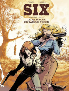 Six Tome 1 : Le Massacre de Tanque Verde - Pelaez Philippe ; Casado Javier