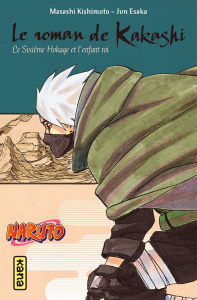 Naruto - Roman Tome 12 : Le roman de Kakashi, le sixième Hokage et l'enfant roi - Kishimoto Masashi ; Esaka Jun ; Raillard Misato ;