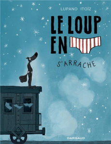 Le loup en slip Tome 7 : Le Loup en slip s'arrache - Lupano Wilfrid ; Itoïz Mayana ; Cauuet Paul