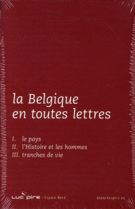 La Belgique en toutes lettres. Coffret en 3 volumes : Tome 1, Le pays ; Tome 2, L'histoire et les ho - Jago-Antoine Véronique ; Robaye Hugues