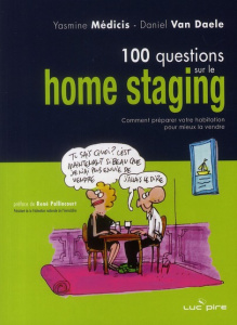 100 questions sur le Home Staging. Comment préparer votre habitation pour mieux la vendre - Medicis Yasmine ; Van Daele Daniel ; Pallincourt R
