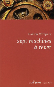 Sept machines à rêver - Compère Gaston