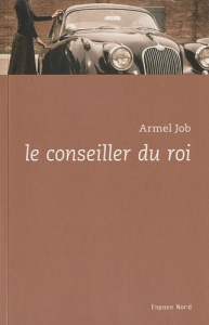 Le conseiller du roi - Job Armel