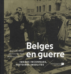 Belges en guerre. Images inconnues, histoires insolites - De Wever Bruno - Van Asch Martine - Van Doorslaer