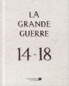 La Grande Guerre 14-18. Collection de photos In Flanders Fields Museum - Chielens Piet - Vignaux Anne-Laure