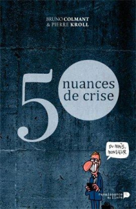 Cinquante nuances d'aigris - Colmant Bruno ; Kroll Pierre