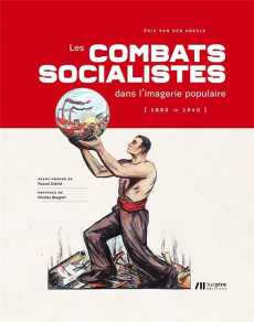 Les combats des socialistes dans l'imagerie populaire (1885 - 1940) - Van den Abeele Eric