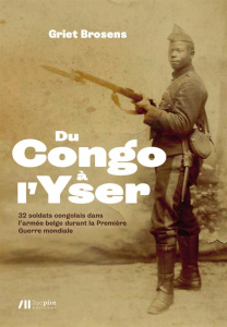Du Congo à l'Yser. 32 soldats congolais dans l'armée belge durant la Première Guerre mondiale - Brosens Griet ; Franken Charles
