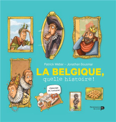 La Belgique, quelle histoire ! - Weber Patrick ; Bousmar Jonathan