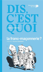 Dis, c'est quoi la franc-maçonnerie ? - Somers Jean ; Chaumont Olivia