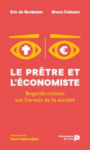 Le prêtre et l'économiste. Regards croisés sur l'avenir de la société - De Beukelaer Eric ; Colmant Bruno ; Deleersnijder