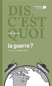 Dis, c'est quoi la guerre ? - David Eric ; Javeau Claude
