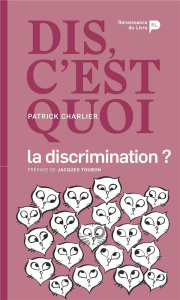 Dis, c'est quoi la discrimination ? - Charlier Patrick ; Toubon Jacques