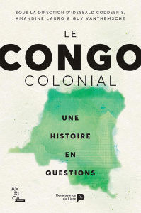 Le Congo colonial. Une histoire en questions - Goddeeris Idesbald ; Lauro Amandine ; Vanthemsche