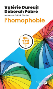 Dis, c'est quoi, l'homophobie - Dureuil Valérie ; Fabre Deborah