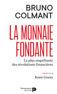 La monnaie fondante. La plus stupéfiante des révolutions financières - Colmant Bruno ; Geens Koen