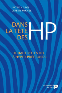 Dans la tête des HP. De haut-potentiel à hyper-préfrontal - Gros Patrick ; Michel Jérémy