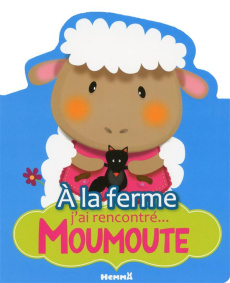 A la ferme j'ai rencontré... Moumoute - Sojic Stéphanie ; Picard Gaëlle