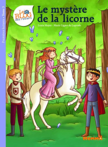 Le blog des rosiers Tome 3 : Le mystère de la licorne - Major Lénia ; Ligier de Laprade Marie