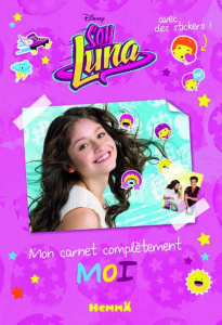 Soy Luna. Mon carnet complètement moi - Constant Adèle ; Thonnard Florine ; Gohy Amélie