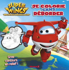 Je colorie sans déborder Super Wings - COLLECTIF