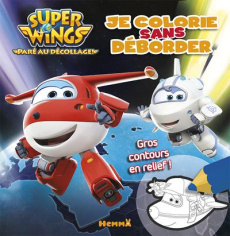 Je colorie sans déborder Super Wings - COLLECTIF