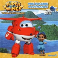 Super Wings aux Fidji ! Une baleine gourmande - COLLECTIF