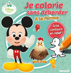 Je colorie sans déborder à la ferme. Disney baby - COLLECTIF/DISNEY