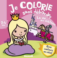 Je colorie sans déborder La vie au château - PIETTE NADINE