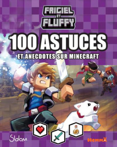 Frigiel et Fluffy. 100 astuces et anecdotes sur Minecraft - FRICK/FRIGIEL