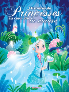 Histoires de Princesses au coeur de la nature - Thonard Florine ; Piatti Virginie ; Machon Corinne