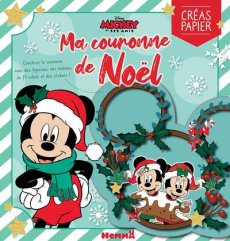 Ma couronne de Noël Mickey et ses amis. Construis ta couronne avec des figurines, du fil coloré et d - COLLECTIF