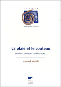 La plaie et le couteau. Et si la victime était son bourreau... - Maïdi Houari