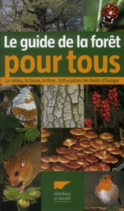 Guide de la forêt pour tous. Le milieu, la faune, la flore 500 espèces des forêts d'Europe - Dreyer Eva-Maria ; Dreyer Wolfgang ; Dubourg-Savag