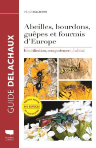 Abeilles, bourdons, guêpes et fourmis d'Europe. Identification, comportement, habitat, Edition revue - Bellmann Heiko ; Dubourg-Savage Marie-Jo ; Dronnea