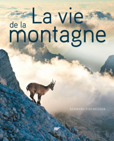 La vie de la montagne - Fischesser Bernard