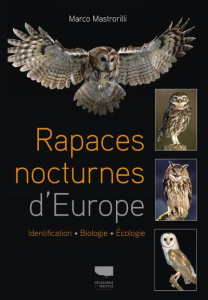 Rapaces nocturnes d'Europe. Identification - Biologie - Ecologie - Mastrorilli Marco ; Le Bouteiller Dominique ; Mikk