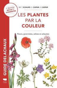 Les plantes par la couleur. Fleurs, graminées, arbres et arbustes, 7e édition revue et augmentée - Schauer Thomas ; Caspari Claus ; Caspari Stefan ;