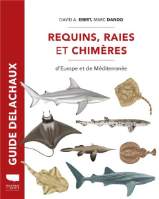Requins, raies et chimères d'Europe et de Méditerranée - Dando Marc ; Ebert David-A ; Dronneau Christian ;