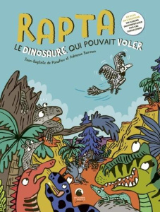 Rapta, le dinosaure qui poulait voler. En plus de l'histoire, un cahier documentaire sur les dinosau - Panafieu Jean-Baptiste de ; Barman Adrienne